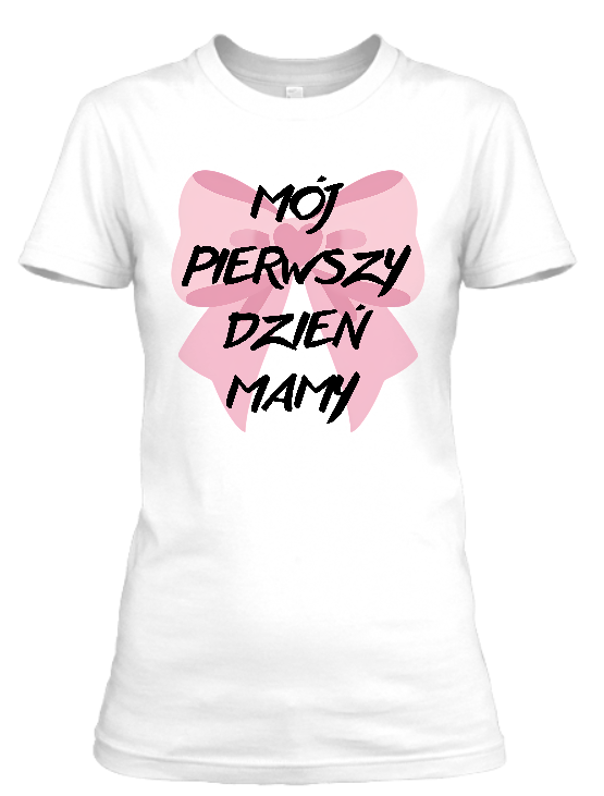 Koszulka damska tshirt Bavenna 160 g „Mój pierwszy Dzień Mamy” z dużym napisem na pierwszy dzień matki i ogromna kokarda w tle